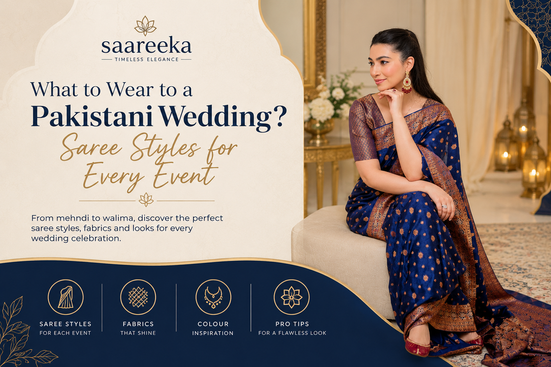 What to Wear to a Pakistani Wedding? Saree Styles for Every Event